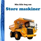 Min lille bog om Store maskiner - Børnebog